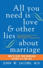 Image for All You Need Is Love and Other Lies About Marriage