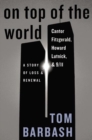 Image for On Top of the World : Cantor Fitzgerald, Howard Lutnick, and 9/11: A Story of Loss and Renewal