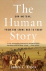Image for The Human Story : Our History From The Stone Age To Today