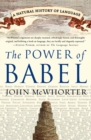 Image for The Power of Babel : A Natural History of Language