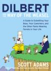 Image for Dilbert and the Way of the Weasel : A Guide to Outwitting Your Boss, Your Coworkers, and the Other Pants-Wearing Ferrets in Your Life