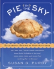 Image for Pie in the Sky Successful Baking at High Altitudes : 100 Cakes, Pies, Cookies, Breads, and Pastries Home-tested for Baking at Sea Level, 3,000, 5,000, 7,000, and 10,000 feet (and Anywhere in Between).