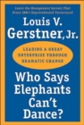 Image for Who Says Elephants Can&#39;t Dance? : Leading a Great Enterprise through Dramatic Change