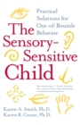 Image for The sensory-sensitive child  : practical solutions for out-of-bounds behavior