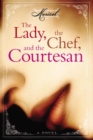 Image for The Lady, the Chef, and the Courtesan