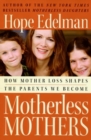 Image for Motherless Mothers : How Mother Loss Shapes the Parents We Become
