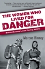 Image for The Women Who Lived for Danger : Behind Enemy Lines During WWII
