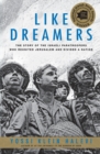 Image for Like Dreamers : The Story of the Israeli Paratroopers Who Reunited Jerusalem and Divided A Nation