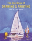 Image for The big book of drawing &amp; painting  : drawing, oil, pastel, watercolor