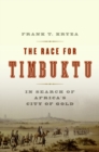 Image for The race for Timbuktu  : in search of Africa&#39;s city of gold