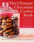 Image for The ultimate chocolate cookie book  : from chocolate melties to whoopie pies, chocolate biscotti to black and whites, with dozens of chocolate chip cookies and hundreds more