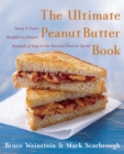 Image for The ultimate peanut butter book  : savory and sweet, breakfast to dessert, hundreds of ways to use America&#39;s favorite spread