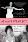 Image for Always Wear Joy : My Mother Bold and Beautiful