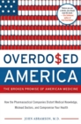 Image for Overdosed America : The Broken Promise of American Medicine