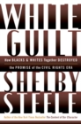 Image for White Guilt : How Blacks and Whites Together Destroyed the Promise of the Civil Rights Era