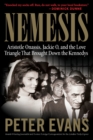 Image for Nemesis  : Aristotle Onassis, Jackie O, and the love triangle that brought down the Kennedys