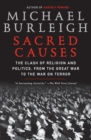 Image for Sacred Causes : The Clash of Religion and Politics, from the Great War to the War on Terror