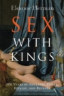 Image for Sex with kings  : 500 years of adultery, power, rivalry, and revenge