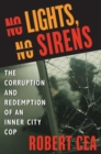 Image for No lights, no sirens  : the corruption and redemption of an inner city cop