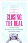 Image for Closing the deal  : two married guys reveal the dirty truth to getting your man to commit