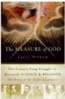 Image for The Measure of God : Our Century-Long Struggle to Reconcile Science &amp; Religion