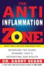 Image for The Anti-Inflammation Zone : Reversing the Silent Epidemic That&#39;s Destroying Our Health