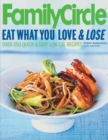 Image for Family Circle Eat What You Love &amp; Lose : Quick and Easy Diet Recipes from Our Test Kitchen
