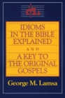 Image for Idioms in the Bible Explained : A Key to the Original Gospels