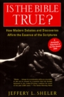 Image for Is the Bible True? : How Modern Debates and Discoveries Affirm the Essence of the Scriptures
