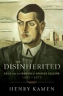 Image for The Disinherited : Exile and the Making of Spanish Culture, 1492-1975