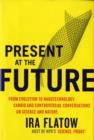 Image for Present at the future  : from evolution to nanotechnology, candid and controversial conversations on science and nature