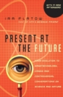Image for Present At The Future : From Evolution to Nanotechnology, Candid and Cont roversial Conversations on Science and Nature