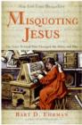 Image for Misquoting Jesus : The Story Behind Who Changed the Bible and Why