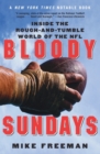 Image for Bloody Sundays : Inside the Rough-and-Tumble World of the NFL