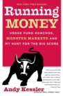 Image for Running Money, Hedge Fund Honchos, Monster Markets And My Hunt For The B ig Score