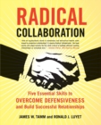 Image for Radical collaboration  : five essential skills to overcome defensiveness and build successful relationships