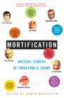 Image for Mortification : Writers&#39; Stories of Their Public Shame