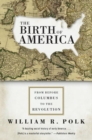 Image for The Birth of America : From Before Columbus to the Revolution