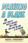 Image for Drawing a Blank : Or How I Tried to Solve a Mystery, End a Feud, and Land the Girl of My Dreams