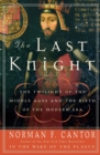 Image for The Last Knight : The Twilight of the Middle Ages and the Birth of the Modern Era