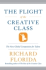 Image for The flight of the creative class  : new global competition for talent