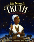 Image for My Name Is Truth : The Life of Sojourner Truth