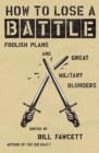 Image for How to lose a battle  : foolish plans and great military blunders