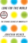Image for Long for This World : The Strange Science of Immortality