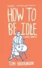 Image for How to Be Idle : A Loafer&#39;s Manifesto