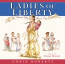 Image for Ladies of Liberty : The Women Who Shaped Our Nation