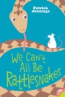 Image for We Can&#39;t All Be Rattlesnakes