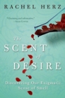 Image for The Scent Of Desire : Discovering Our Enigmatic Sense Of Smell