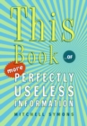 Image for This Book : ...of More Perfectly Useless Information