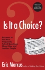 Image for Is it a choice?  : answers to the most frequently asked questions about gay and lesbian people